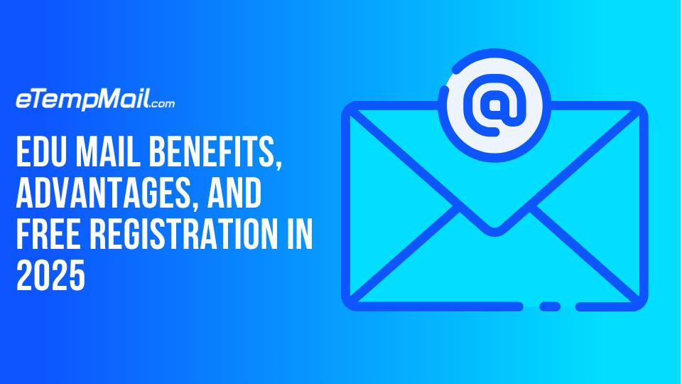 The Ultimate Guide to Edu Mail: Benefits, Advantages, and Free Registration in 2025