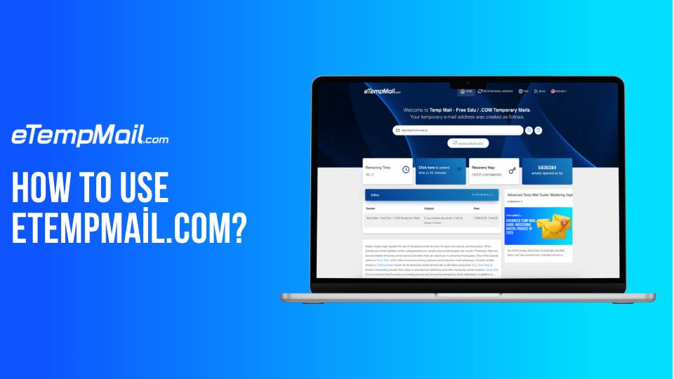How to Use eTempMail.com - Complete Temp Mail Guide 2025