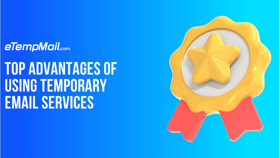 Top Advantages of Using Temporary Email Services